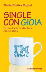 Single con gioia. Ovvero l'arte di star bene con se stessi