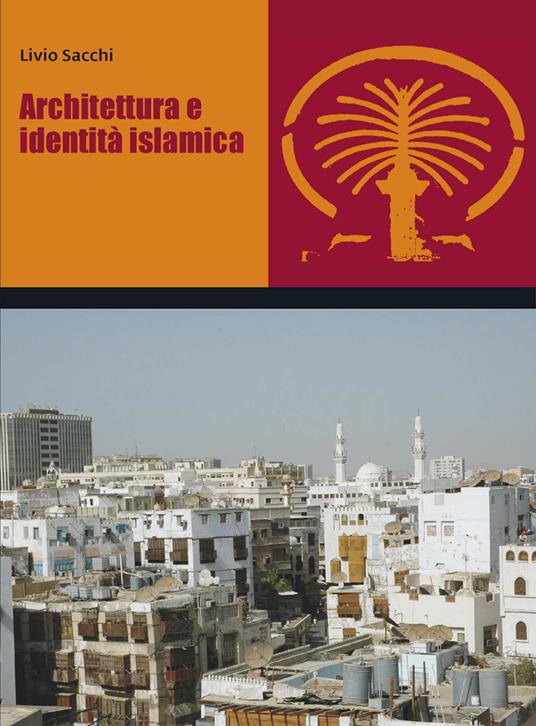 Architettura e identità islamica - Livio Sacchi - ebook