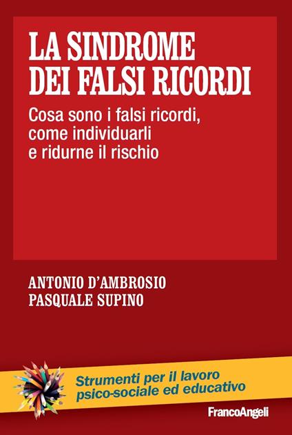 La sindrome dei falsi ricordi. Cosa sono i falsi ricordi, come individuarli e ridurne il rischio - Antonio D'Ambrosio,Pasquale Supino - ebook