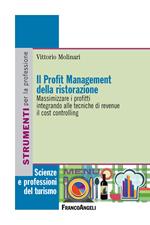 Il profit management della ristorazione. Massimizzare i profitti integrando alle tecniche di revenue il cost controlling