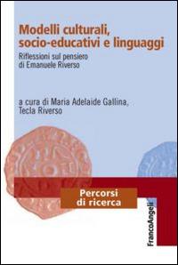 Modelli culturali, socio-educativi e linguaggi. Riflessioni sul pensiero di Emanuele Riverso - copertina