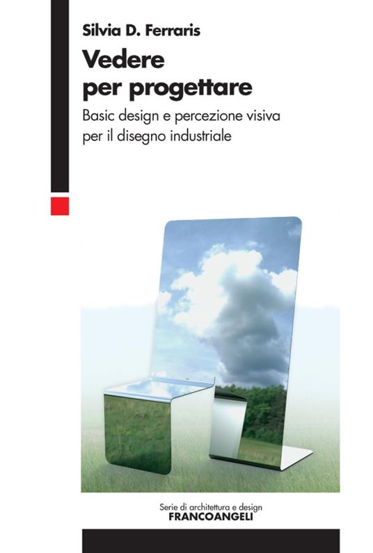 Vedere per progettare. Basic design e percezione visiva per il disegno industriale - Silvia Ferraris - copertina