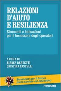 Relazioni d'aiuto e resilienza. Strumenti e indicazioni per il benessere degli operatori - copertina