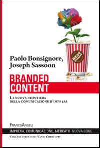 Branded content. La nuova frontiera della comunicazione d'impresa - Paolo Bonsignore,Joseph Sassoon - copertina