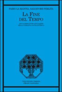 La fine del tempo. Apocalisse e post-apocalisse nella narrativa novecentesca - Fabio La Mantia,Salvatore Ferlita - copertina