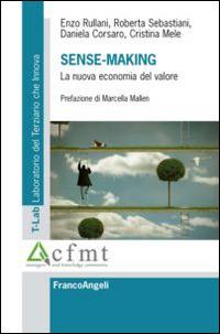 Sense-making. La nuova economia del valore - Enzo Rullani,Roberta Sebastiani,Daniela Corsaro - copertina