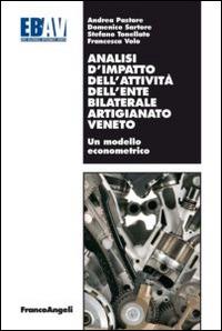 Analisi d'impatto dell'attività dell'ente bilaterale artigianato veneto. Un modello econometrico - Andrea Pastore,Domenico Sartore,Stefano Tonellato - copertina