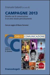 Campagne 2013. Diciotto casi di comunicazione in un anno vissuto pericolosamente - copertina