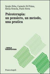 Psicoterapia: un pensiero, un metodo, una pratica - Sergio Erba,Carmelo Di Prima,Elena Semola - copertina