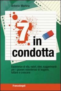 Sette in condotta. Esperienze di vita, valori, idee, suggerimenti per i giovani volenterosi di leggere, lottare, crescere - Antonio Martina - copertina