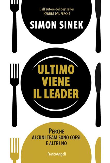 Ultimo viene il leader. Perché alcuni team sono coesi e altri no - Simon Sinek - copertina