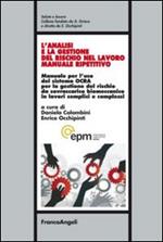 L'analisi e la gestione del rischio nel lavoro manuale ripetitivo. Manuale per l'uso del sistema OCRA per la gestione del rischio da sovraccarico biomeccanico in lavori semplici e complessi