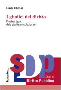 I giudici del diritto. Problemi teorici della giustizia costituzionale - Omar Chessa - copertina