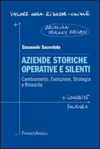 Aziende storiche operative e silenti. Cambiamento, evoluzione, strategia e rinascita - Emanuele Sacerdote - copertina