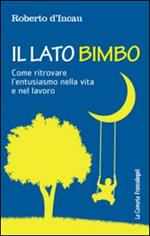 Il lato bimbo. Come ritrovare l'entusiamo nella vita e nel lavoro