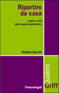 Ripartire da casa. Lavori e reti dallo spazio domestico - Sandra Burchi - copertina