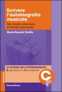 Scrivere l'autobiografia musicale. Dal ricordo volontario al ricordo spontaneo - M. Rosaria Strollo - copertina