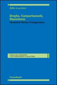 Droghe, comportamenti, dipendenze. Fenomeni, norme, protagonismo - Alfio Lucchini - copertina