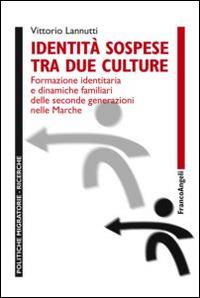 Identità sospese tra due culture. Formazione identitaria e dinamiche familiari delle seconde generazioni nelle Marche - Vittorio Lannutti - copertina