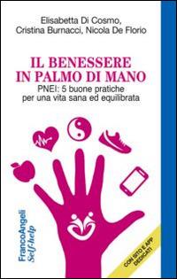 Il benessere in palmo di mano. PNEI: 5 buone pratiche per una vita sana ed equilibrata - Elisabetta Di Cosmo,Cristina Burnacci,Nicola De Florio - copertina