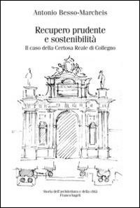 Recupero prudente e sostenibilità. Il caso della Certosa Reale di Collegno - Antonio Besso-Marcheis - copertina