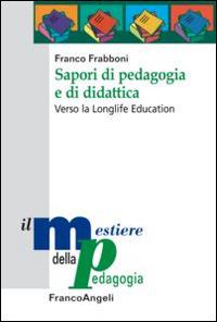 Sapori di pedagogia e didattica. Verso la longlife education - Franco Frabboni - copertina