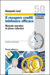 Il recupero crediti telefonico efficace. Manuale operativo di phone collection - Gianpaolo Luzzi - copertina