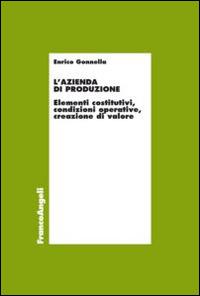 L'azienda di produzione. Elementi costitutivi, condizioni operative, creazione di valore - Enrico Gonnella - copertina