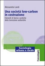 Una società low-carbon in costruzione. Elementi di teoria e pratiche della transizione sostenibile