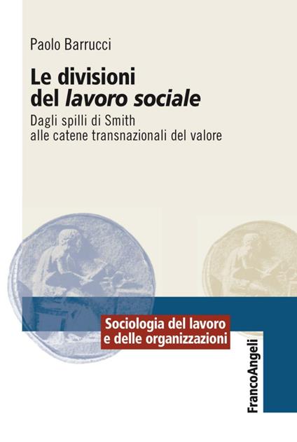 Le divisioni del lavoro sociale. Dagli spilli di Smith alle catene transnazionali del valore - Paolo Barrucci - copertina