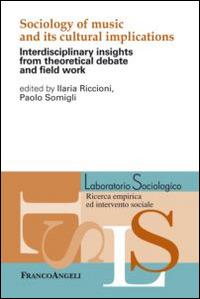 Sociology of music and its cultural implications. Interdisciplinary insights from theoretical debate and field work - copertina