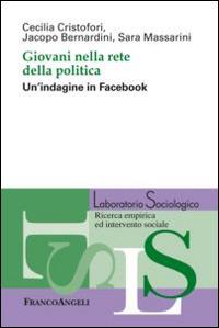 Giovani nella rete della politica. Un'indagine in Facebook - Cecilia Cristofori,Jacopo Bernardini,Sara Massarini - copertina