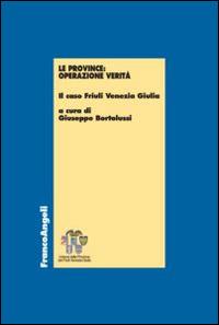 Le province: operazione verità. Il caso Friuli Venezia Giulia - copertina