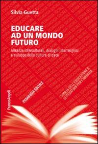 A tu per tu con il mondo. Educarci al viaggiare interculturale nel tempo  dei muri, Sintesi del corso di Pedagogia