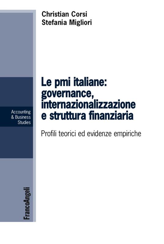 Le PMI italiane: governance, internazionalizzazione e struttura finanziaria. Profili teorici ed evidenze empiriche - Christian Corsi,Stefania Migliori - copertina