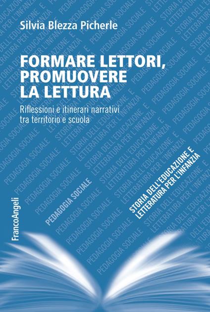 Formare lettori, promuovere la lettura. Riflessioni e itinerari narrativi tra territorio e scuola - Silvia Blezza Picherle - copertina