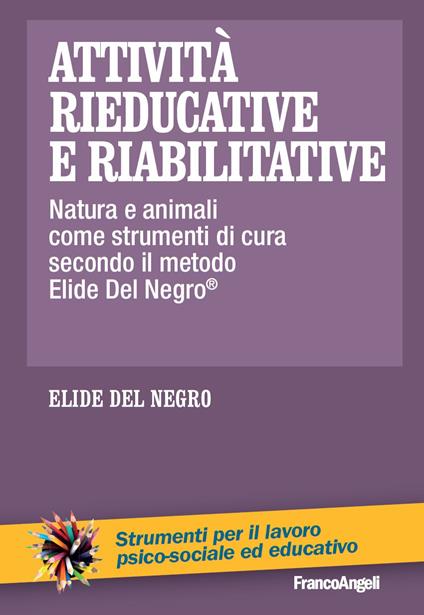 Attività rieducative e riabilitative. Natura e animali come strumenti di cura secondo il metodo Elide Del Negro® - Elide Del Negro - ebook