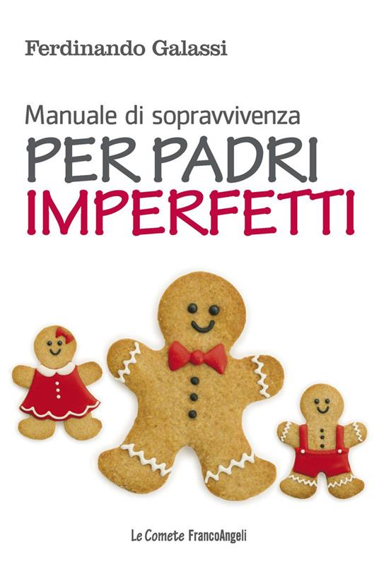 Manuale di sopravvivenza per padri imperfetti - Ferdinando Galassi - ebook