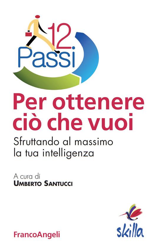 Dodici passi per ottenere ciò che vuoi. Sfruttando al massimo la tua intelligenza - Umberto Santucci - ebook