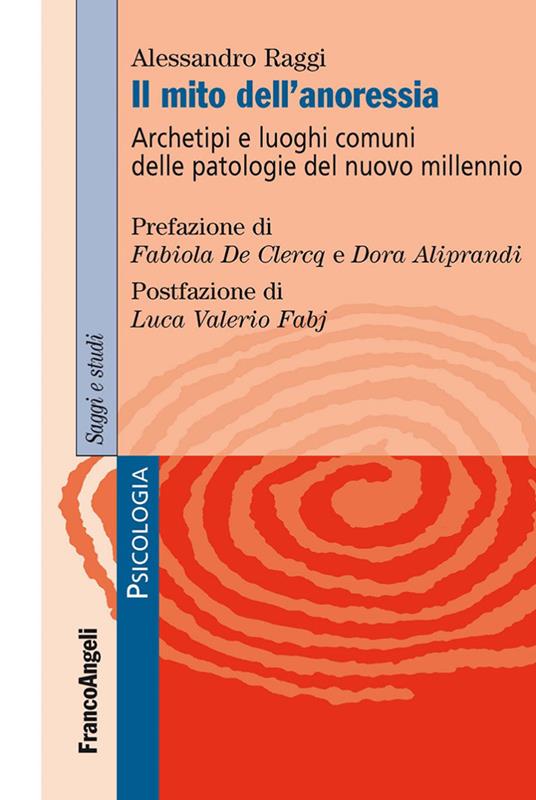 Il mito dell'anoressia. Archetipi e luoghi comuni delle patologie del nuovo millennio - Alessandro Raggi - ebook