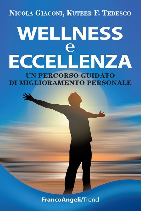 Wellness e eccellenza. Un percorso guidato di miglioramento personale - Nicola Giaconi,Kuteer F. Tedesco - ebook