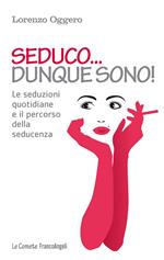 Seduco dunque sono! Le seduzioni quotidiane e il percorso della seducenza