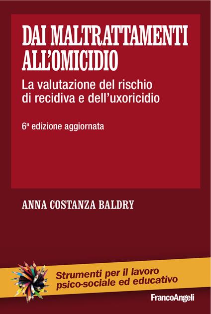 Dai maltrattamenti all'omicidio. La valutazione del rischio di recidiva e dell'uxoricidio - Anna Costanza Baldry - ebook