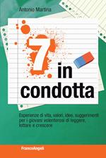 Sette in condotta. Esperienze di vita, valori, idee, suggerimenti per i giovani volenterosi di leggere, lottare, crescere