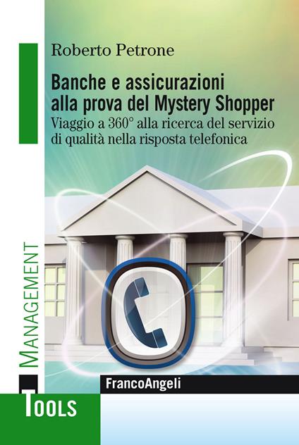 Banche e assicurazioni alla prova del mystery shopper. Viaggio a 360° alla ricerca del servizio di qualità nella risposta telefonica - Roberto Petrone - ebook