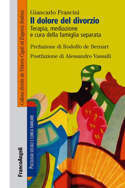 Il dolore del divorzio. Terapia, mediazione e cura della famiglia separata - Giancarlo Francini - ebook