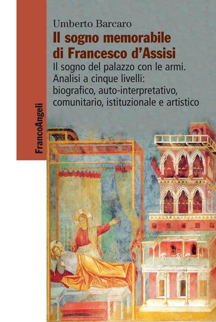 Il sogno memorabile di Francesco d'Assisi. Il sogno del palazzo con le armi. Analisi a cinque livelli: biografico, auto-interpretativo, comunitario, istituzionale e artistico - Umberto Barcaro - ebook