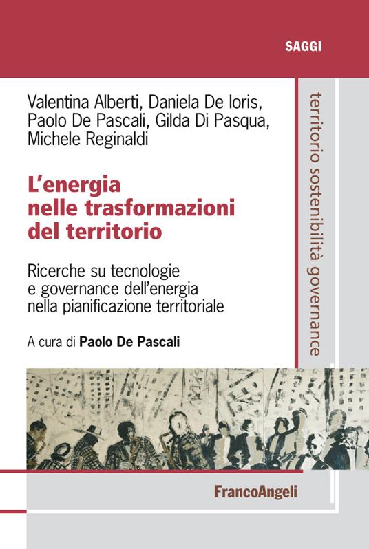 L' energia nelle trasformazioni del territorio. Ricerche su tecnologie e governance dell'energia nella pianificazione territoriale - Valentina Alberti,Daniela De Ioris,Paolo De Pascali,Gilda Di Pasqua - ebook