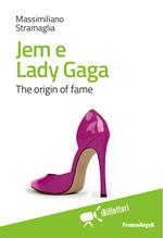 Jem e Lady Gaga. The origin of fame