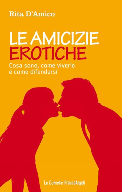 Le amicizie erotiche. Cosa sono, come viverle e come difendersi - Rita D'Amico - ebook